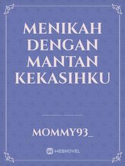 MENIKAH DENGAN MANTAN KEKASIHKU Book
