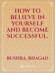 How to believe in yourself and become successful. Book