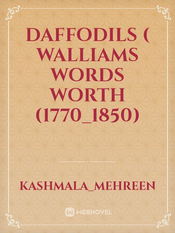 Daffodils ( Walliams Words worth (1770_1850)