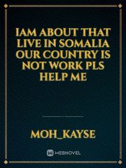 Iam about that live in somalia our country is not work plS help me Book