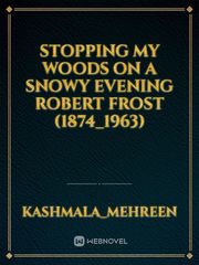 Stopping my woods on a Snowy Evening
Robert Frost (1874_1963) Book