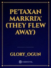 Pe'taxan Markri'a' (THEY FLEW AWAY) Book