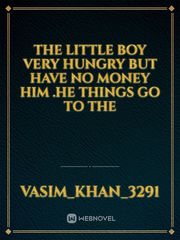 the little boy very hungry but have no money him .he things go to The Book