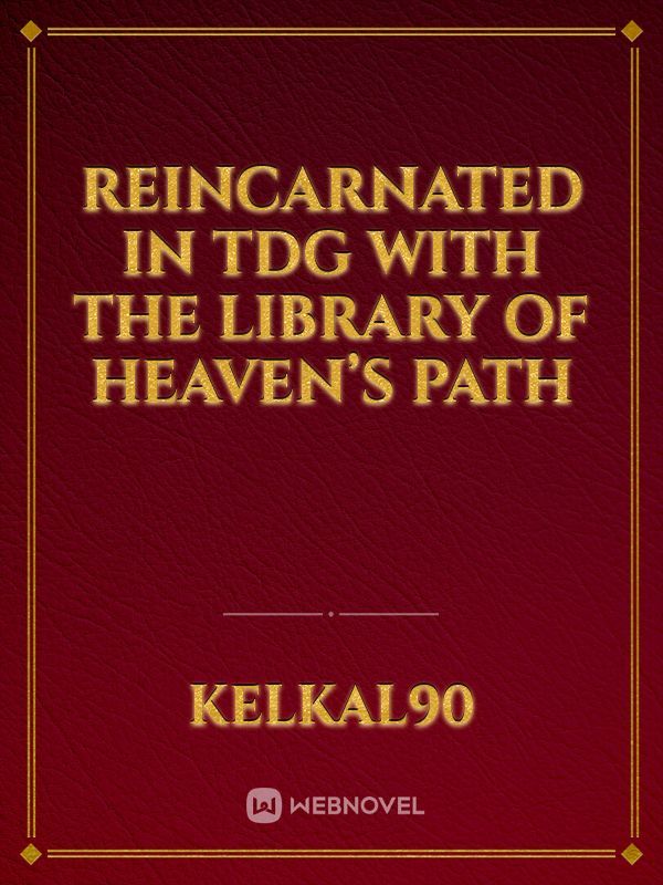 Reincarnated in TDG with the Library of Heaven’s Path
