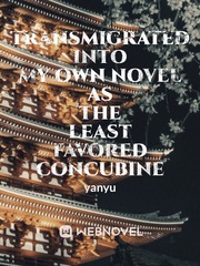 Transmigrated into my own novel as the least favored concubine Book