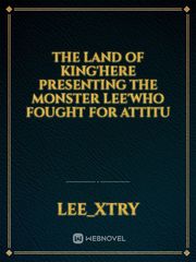 The land of king'here presenting the monster lee'who fought for attitu Book