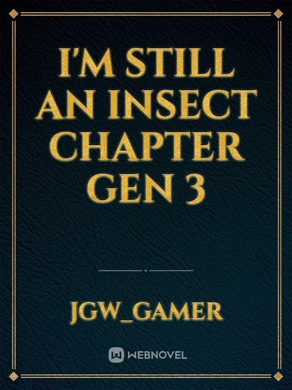 I'M STILL AN INSECT
CHAPTER GEN 3 Book