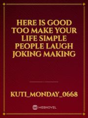 Here is good too make your life simple people laugh joking making Book
