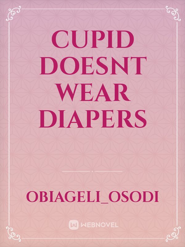 Cupid Doesnt Wear Diapers