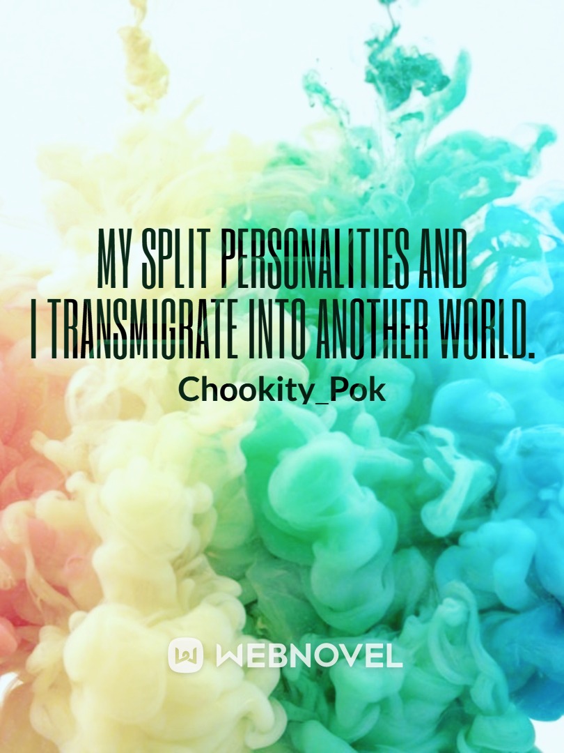 My split personalities and i Transmigrate into another world.