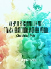 My split personalities and i Transmigrate into another world. Book