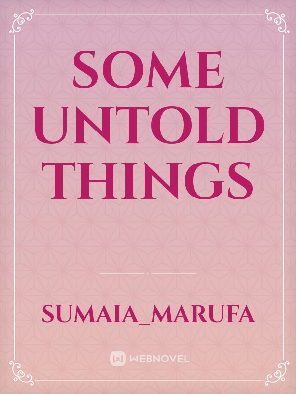 Some untold things