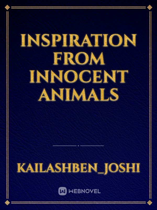 Inspiration from innocent animals