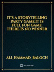 It's a storytelling Party Game.It is full fun game. There is no winner Book