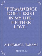 “Permanence don't exist in my life.. neither love.” Book