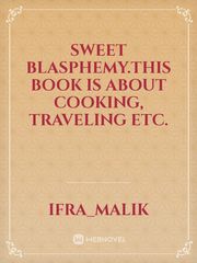 Sweet blasphemy.This book is about cooking, traveling etc. Book