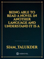 Being able to read a novel in another language and understand it is a Book