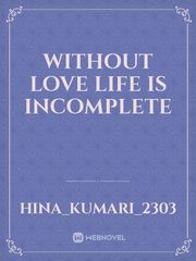 Without love life is incomplete Book