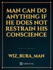 Man can do anything if he does not restrain his conscience Book