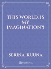 This World, is my Imagination?! Book