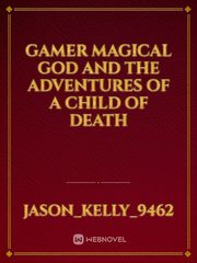 Gamer Magical God and the adventures of a child of death Book