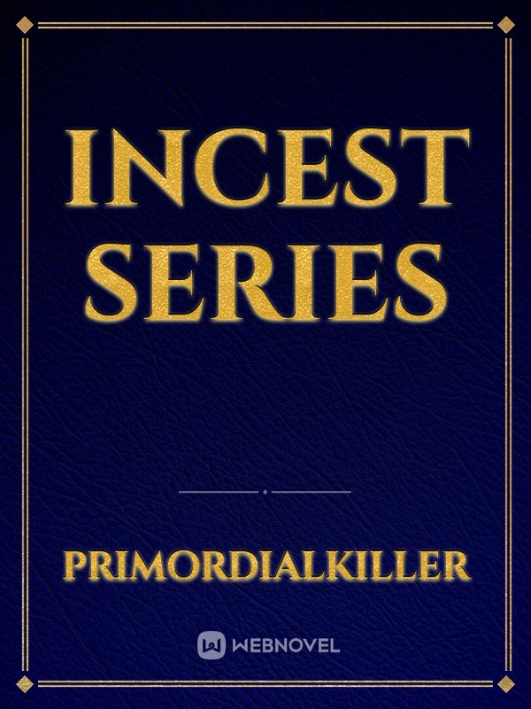 Read Incest Series Depressedgod Webnovel