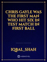 Chris Gayle was the first man who hit six in test match in first ball Book