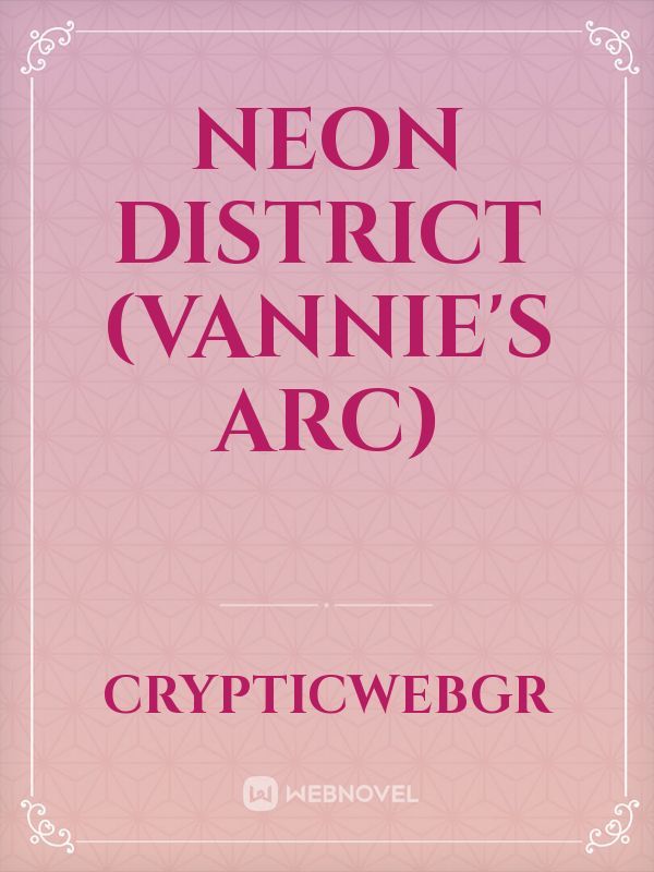 Neon District (Vannie's Arc)