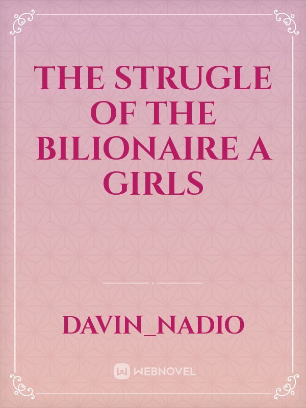 the strugle of the bilionaire a Girls Book