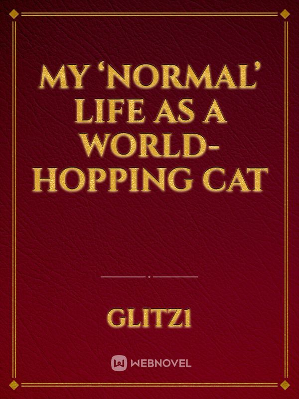 My ‘normal’ life as a world-hopping cat