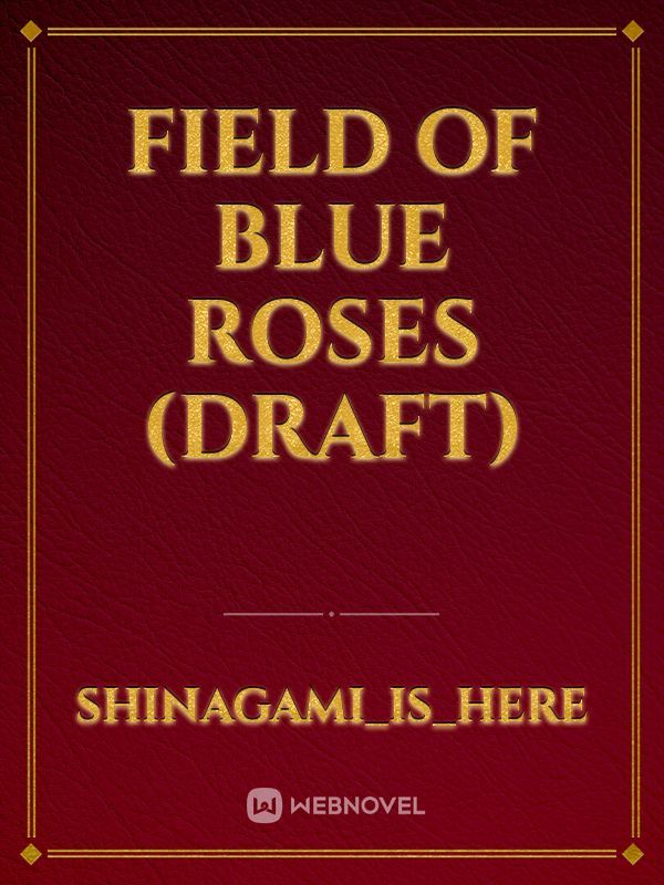 Field of Blue Roses (Draft)