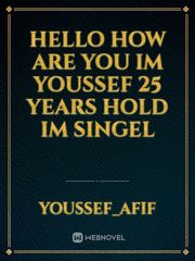 Hello how are you IM youssef 25 years hold IM singel Book
