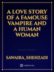 A lOVE STORY OF A FAMOUSE VAMPIRE AND A HUMAN WOMAN Book