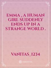 Emma , a human girl suddenly ends up in a strange world . Book