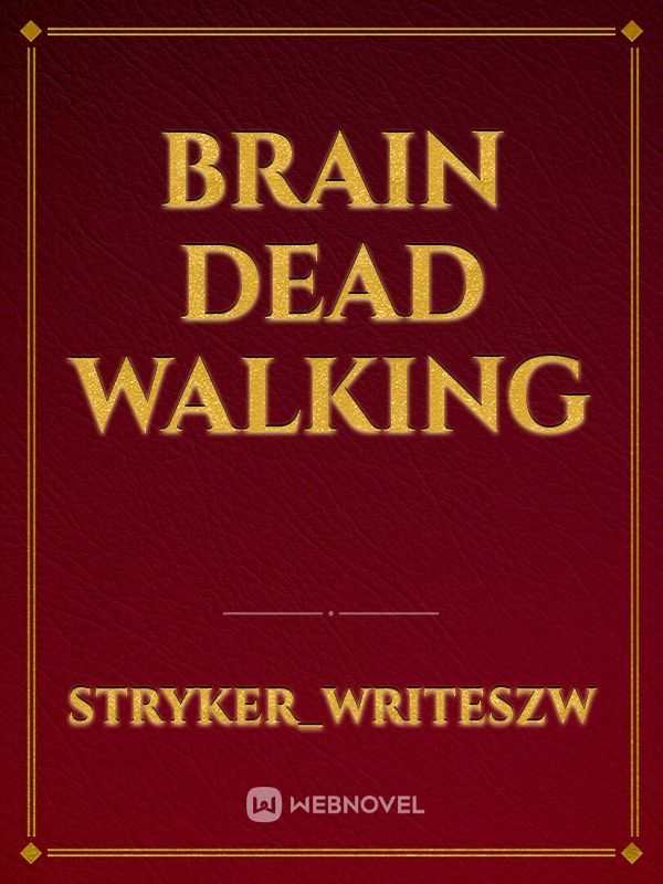 Brain Dead Walking