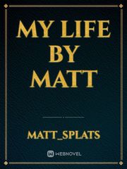 my life
by Matt Book