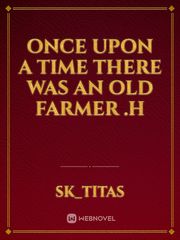 once upon a time there was an old farmer .h Book