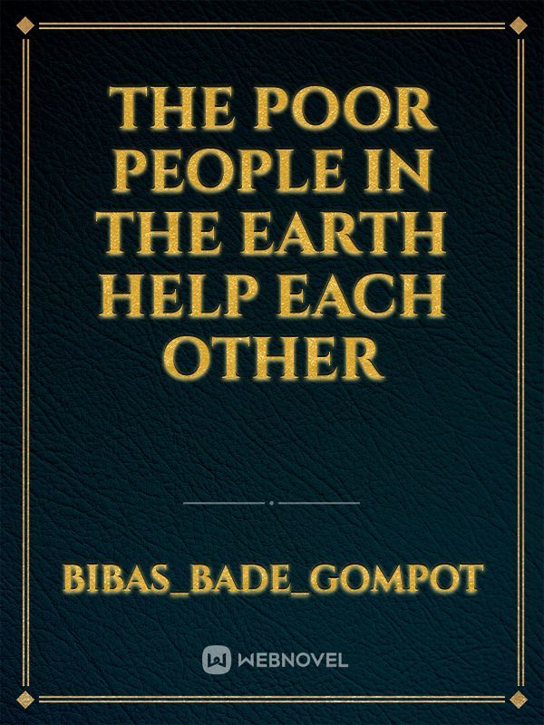 The poor people in the earth help each other