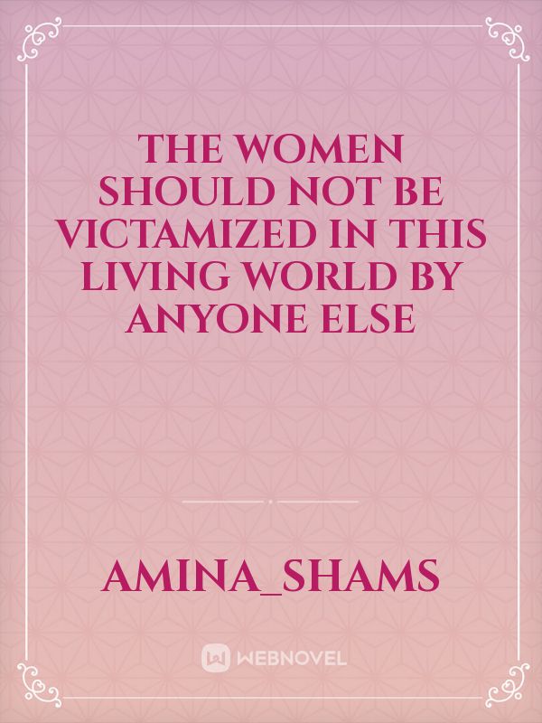 The women should not be victamized in this living world by anyone else Book