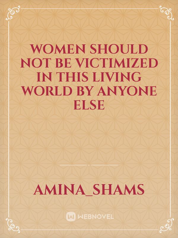 Women should not be victimized in this living world by anyone else Book