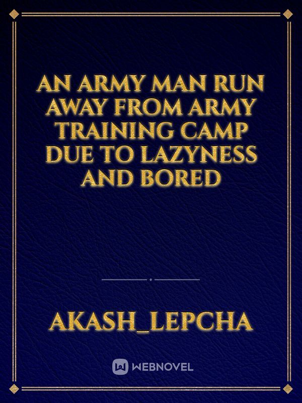 An army man run away from army training camp due to lazyness and bored