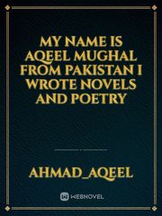 My name is Aqeel Mughal from Pakistan 
i wrote novels and poetry Book