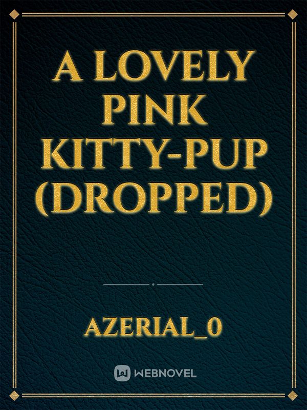 A lovely pink Kitty-Pup (DROPPED)