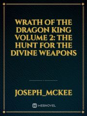 Wrath of the dragon king volume 2: The hunt for the divine weapons Book