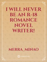 I WILL NEVER BE AN R-18 ROMANCE NOVEL WRITER! Book