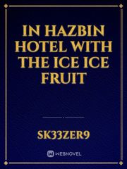 In Hazbin Hotel with the ice ice fruit Book
