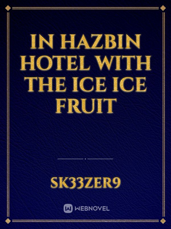 In Hazbin Hotel with the ice ice fruit Book