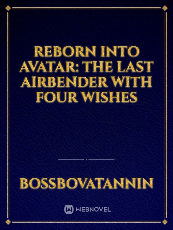 Reborn into Avatar: The Last Airbender with Four Wishes