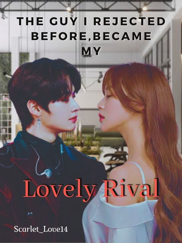 Lovely Rival - I fell in love with my Rival.