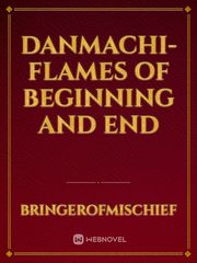 Danmachi- Flames of Beginning and End Book